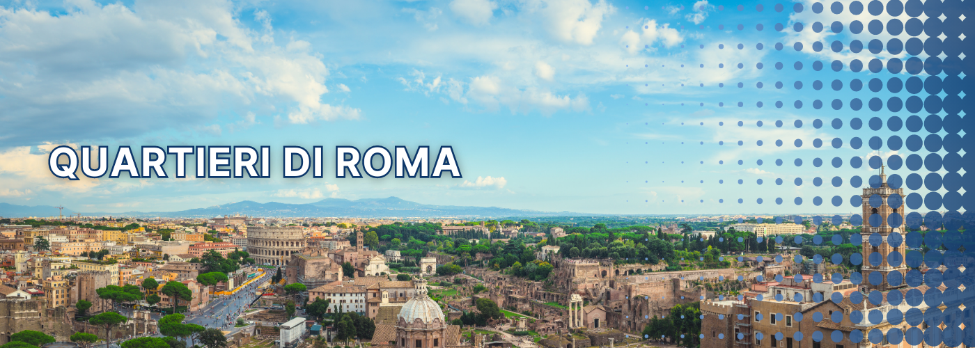 Quartieri di Roma - scopri il valore della tua casa nel tuo quartiere!
